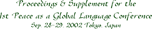 Proceedings & Supplement for the 1st Peace as a Global Language Conference, Sep. 28-29, 2002 Tokyo, Japan
