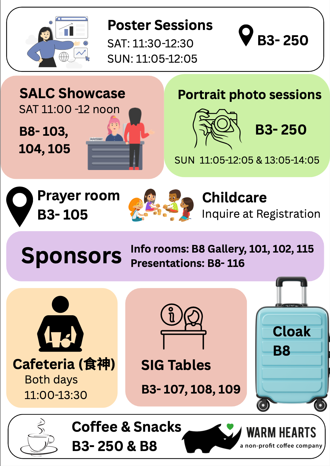 Posters B3-205, SALC Showcase B8-103 104 105, Prayer Room B3-105, Sponsors B8 Gallery 101 102 115, 116, SIG Tables B3 107 108 109, Cloakroom B8, Coffee and snacks B3 205